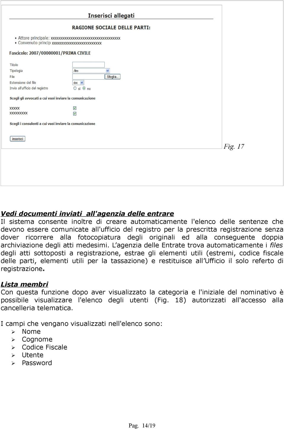 L agenzia delle Entrate trova automaticamente i files degli atti sottoposti a registrazione, estrae gli elementi utili (estremi, codice fiscale delle parti, elementi utili per la tassazione) e