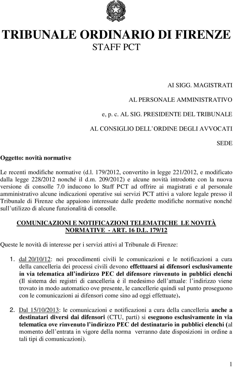 0 inducono lo Staff PCT ad offrire ai magistrati e al personale amministrativo alcune indicazioni operative sui servizi PCT attivi a valore legale presso il Tribunale di Firenze che appaiono