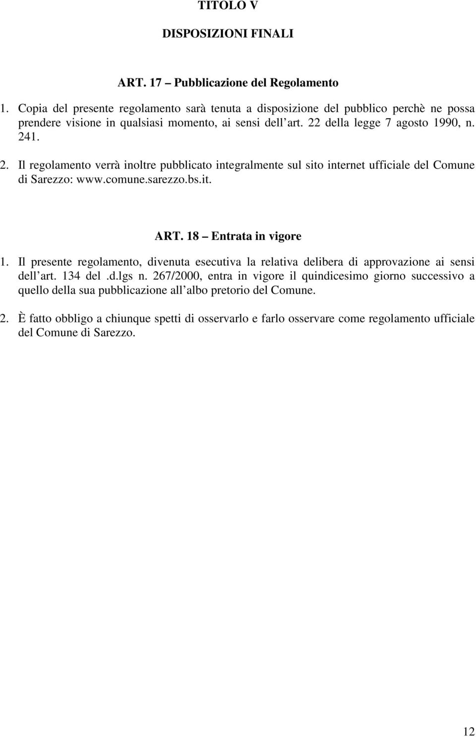 della legge 7 agosto 1990, n. 241. 2. Il regolamento verrà inoltre pubblicato integralmente sul sito internet ufficiale del Comune di Sarezzo: www.comune.sarezzo.bs.it. ART.