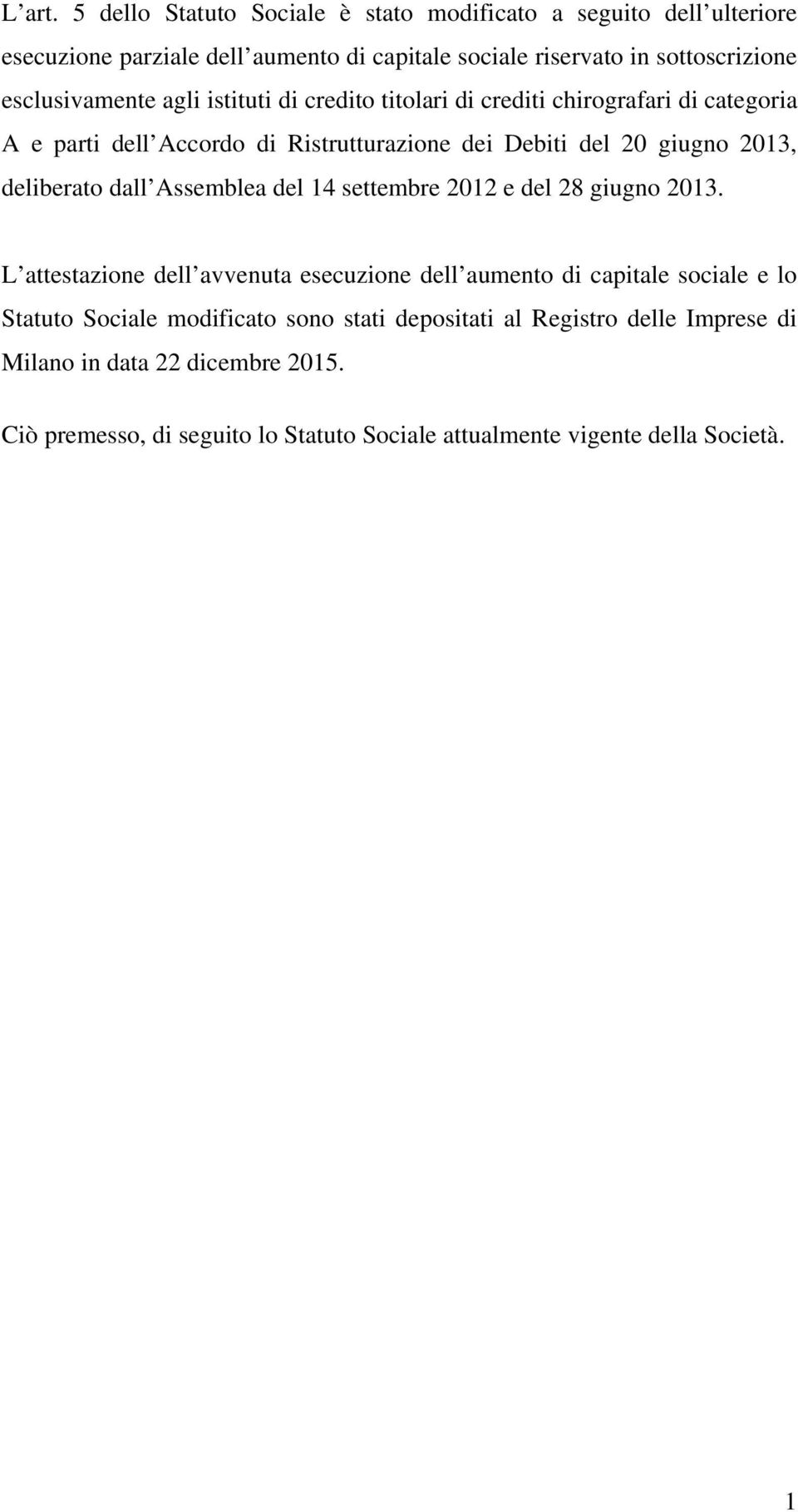 agli istituti di credito titolari di crediti chirografari di categoria A e parti dell Accordo di Ristrutturazione dei Debiti del 20 giugno 2013, deliberato dall