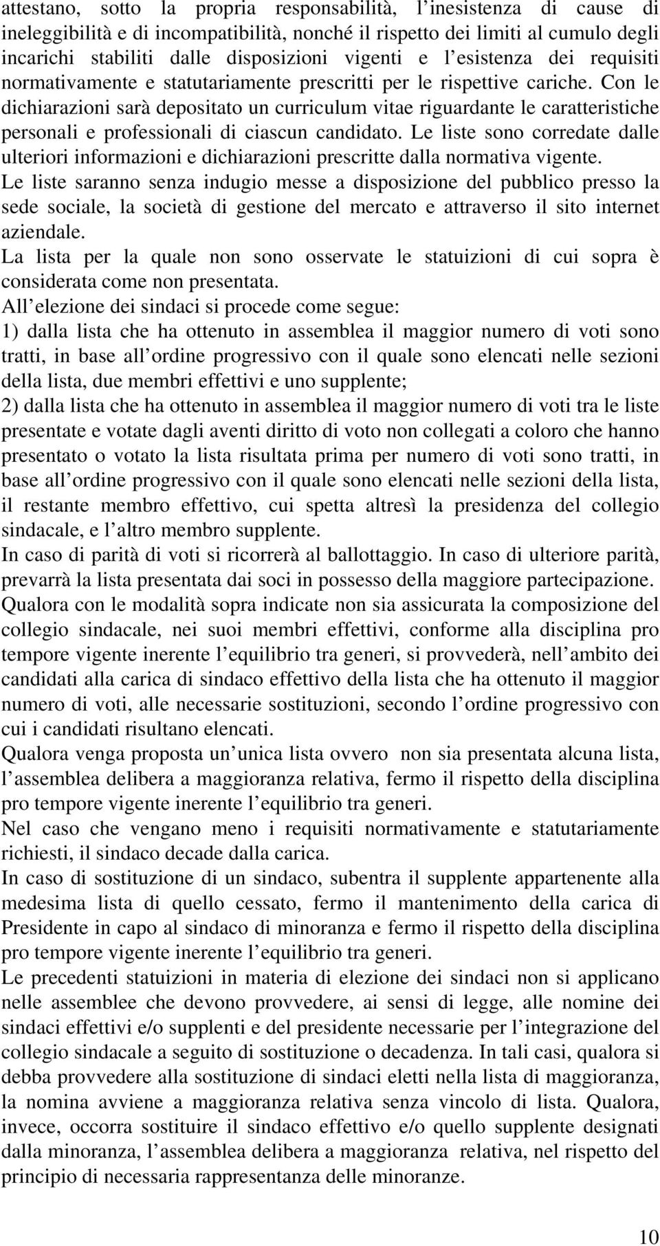 Con le dichiarazioni sarà depositato un curriculum vitae riguardante le caratteristiche personali e professionali di ciascun candidato.