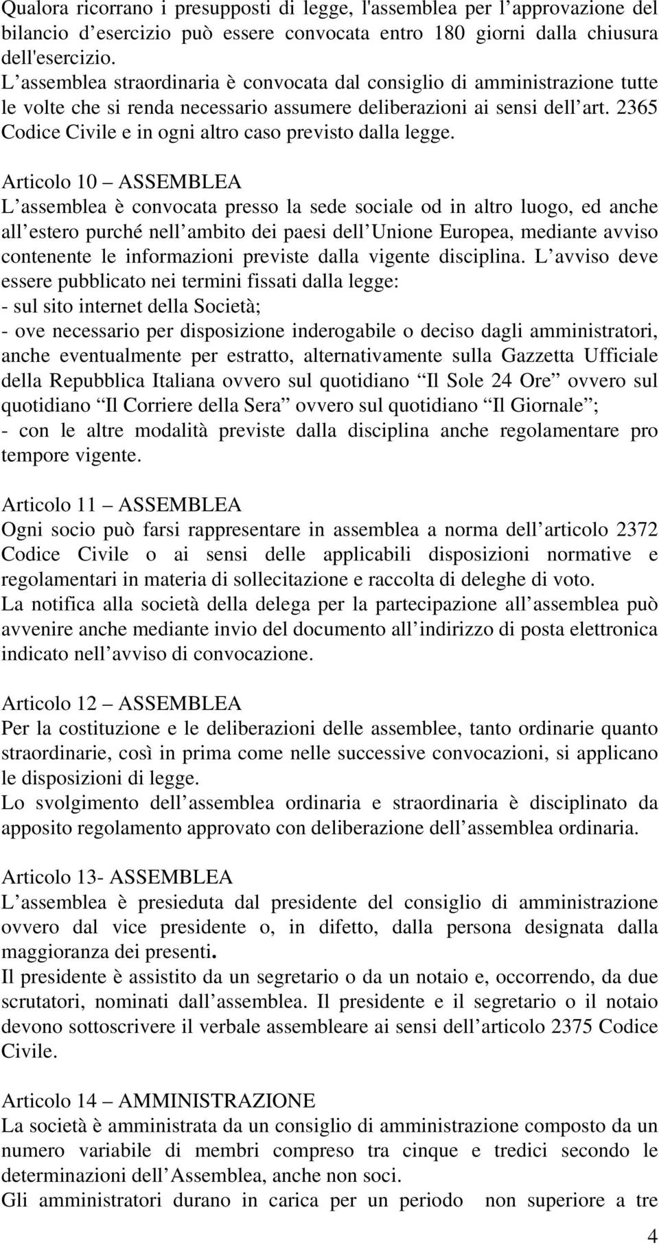 2365 Codice Civile e in ogni altro caso previsto dalla legge.