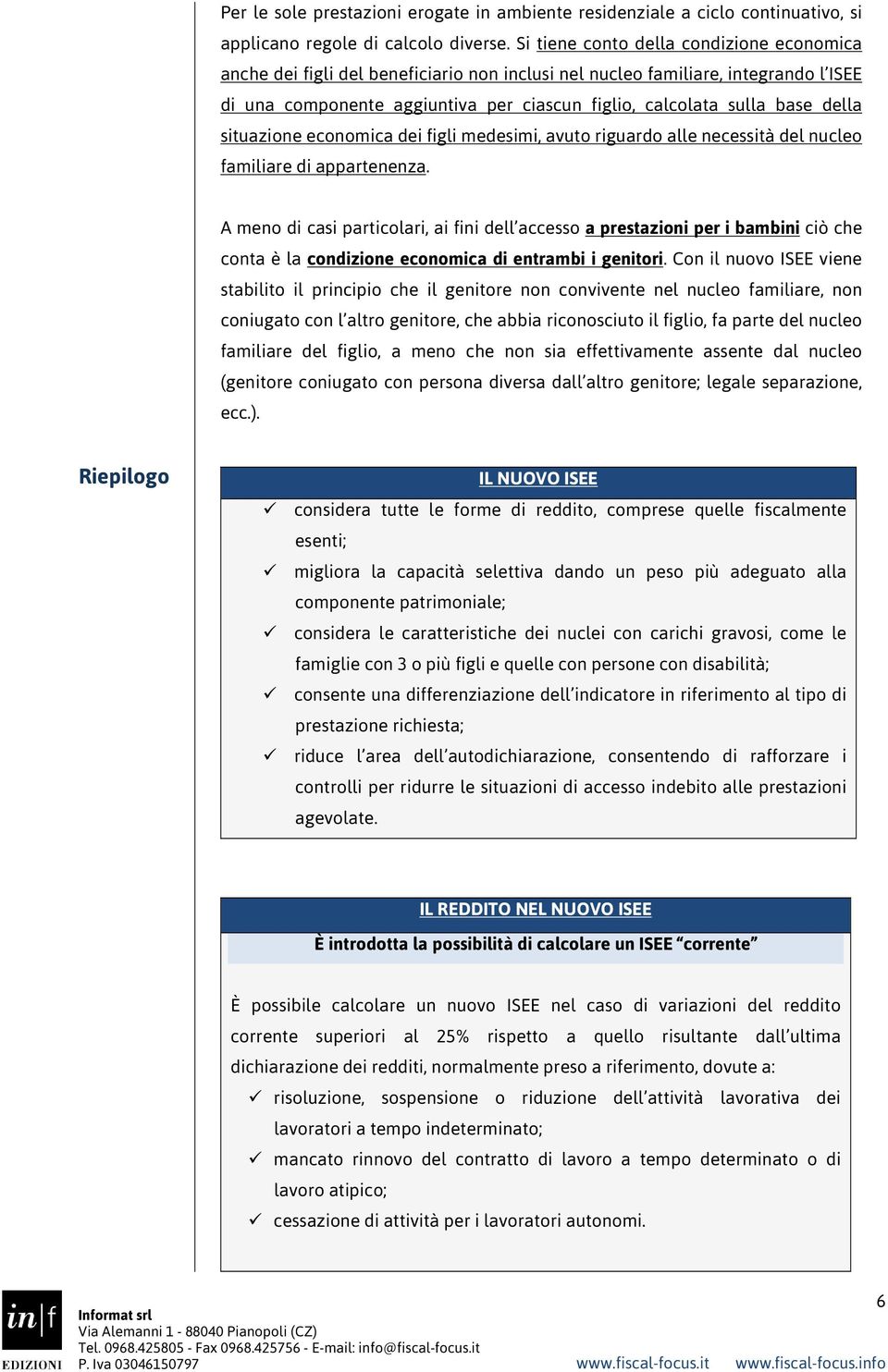 della situazione economica dei figli medesimi, avuto riguardo alle necessità del nucleo familiare di appartenenza.