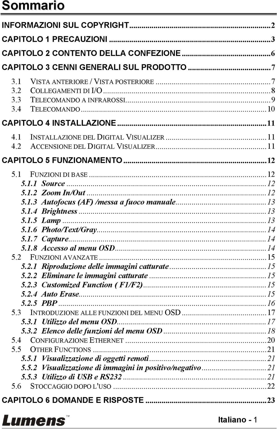 ..12 5.1 FUNZIONI DI BASE...12 5.1.1 Source...12 5.1.2 Zoom In/Out...12 5.1.3 Autofocus (AF) /messa a fuoco manuale...13 5.1.4 Brightness...13 5.1.5 Lamp...13 5.1.6 Photo/Text/Gray...14 5.1.7 Capture.