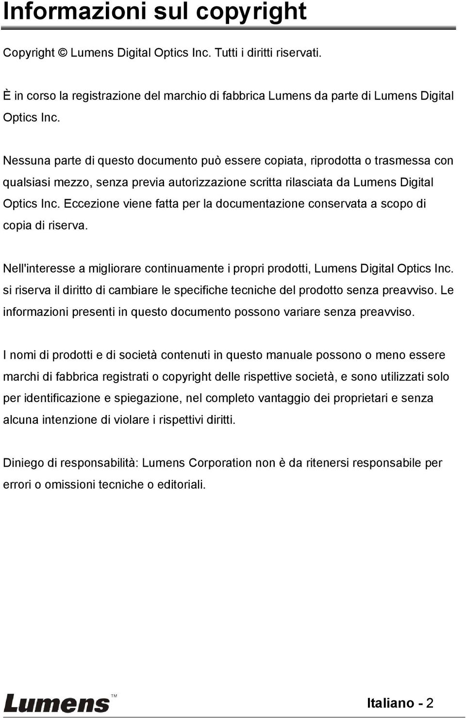 Eccezione viene fatta per la documentazione conservata a scopo di copia di riserva. Nell'interesse a migliorare continuamente i propri prodotti, Lumens Digital Optics Inc.