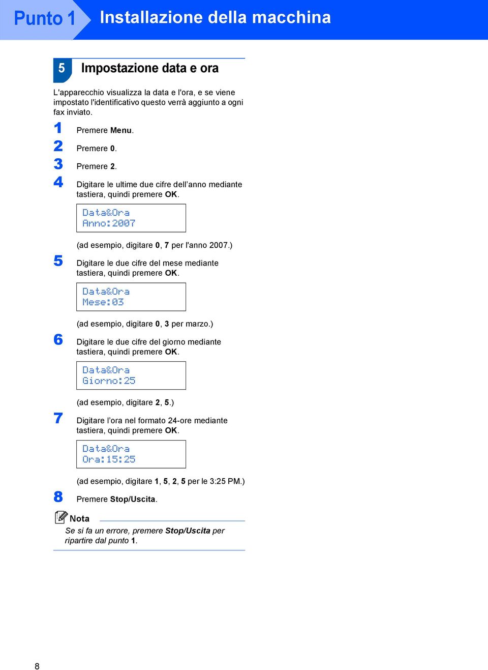 ) 5 Digitare le due cifre del mese mediante tastiera, quindi premere OK. Data&Ora Mese:03 (ad esempio, digitare 0, 3 per marzo.