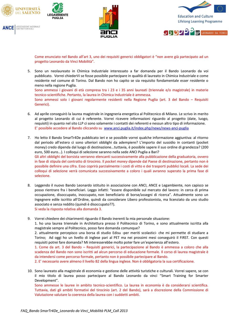 Vorrei chiedervi se fosse possibile partecipare in qualità di laureato in Chimica Industriale e come residente nel comune di Torino.