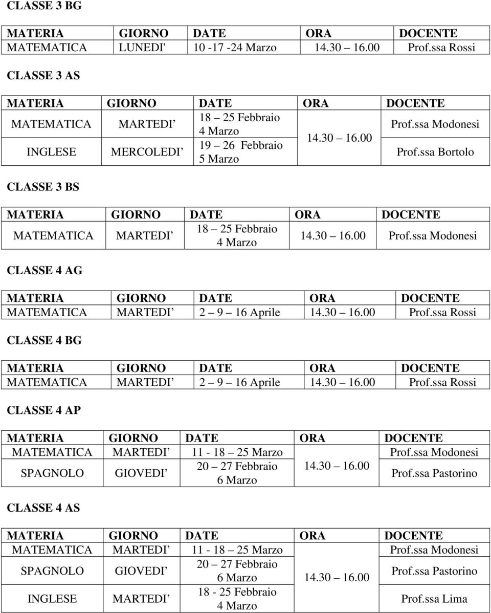 ssa Modonesi CLASSE 4 AG 2 9 16 Aprile Prof.ssa Rossi CLASSE 4 BG 2 9 16 Aprile Prof.ssa Rossi CLASSE 4 AP 11-18 25 Marzo Prof.