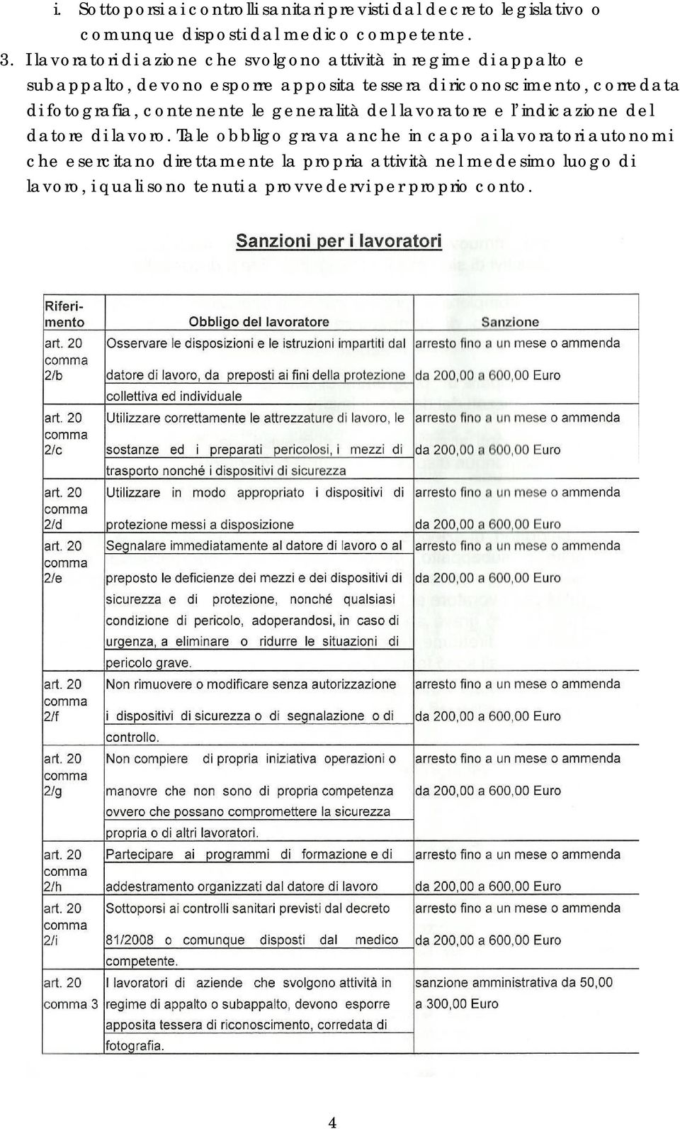 corredata di fotografia, contenente le generalità del lavoratore e l indicazione del datore di lavoro.