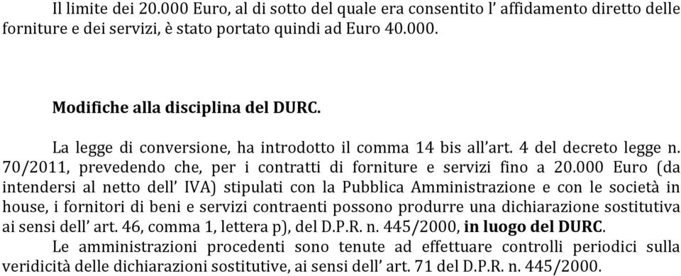 000 Euro (da intendersi al netto dell IVA) stipulati con la Pubblica Amministrazione e con le società in house, i fornitori di beni e servizi contraenti possono produrre una dichiarazione sostitutiva