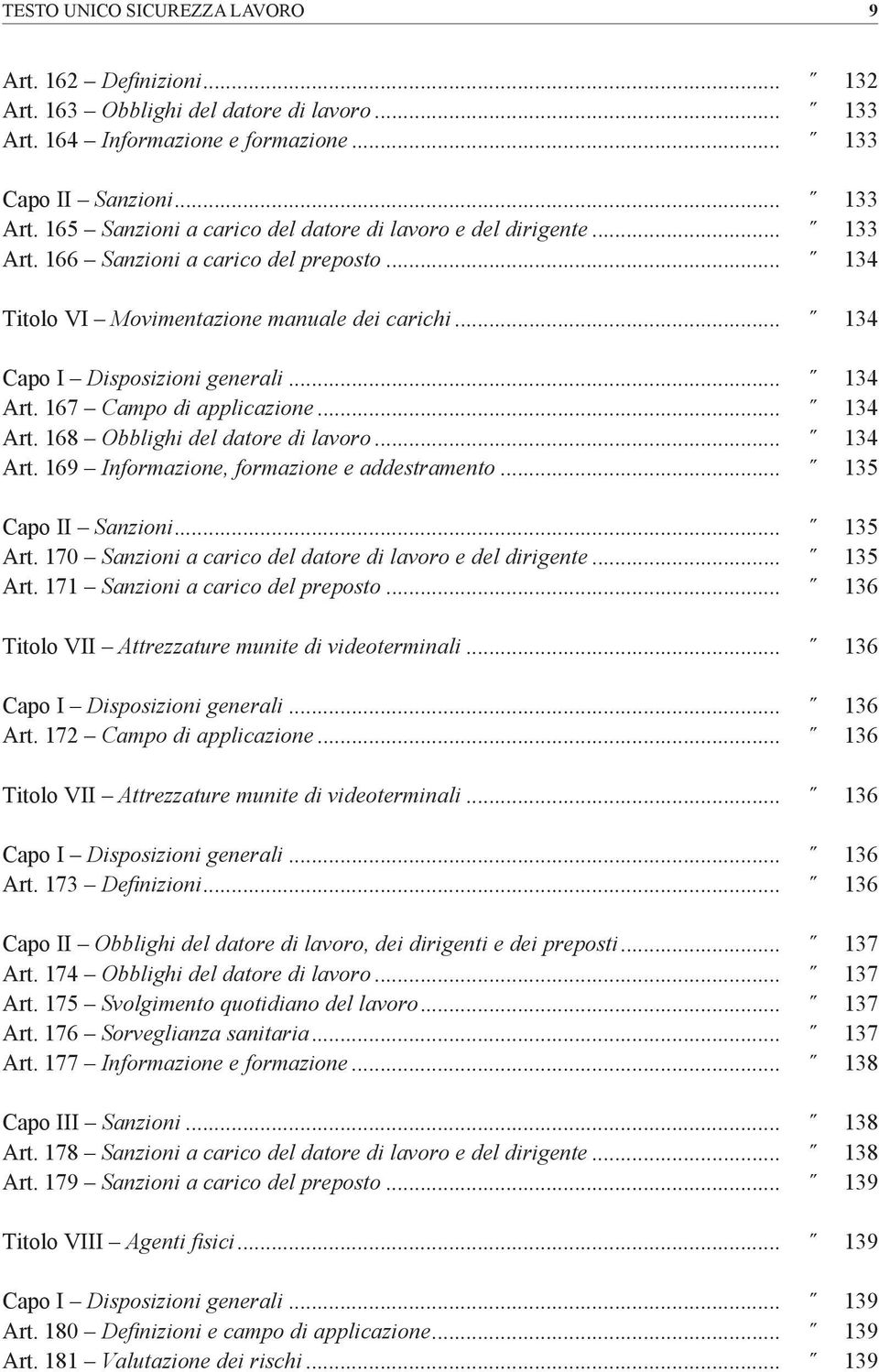 .. 134 Art. 169 Informazione, formazione e addestramento... 135 Capo II Sanzioni... 135 Art. 170 Sanzioni a carico del datore di lavoro e del dirigente... 135 Art. 171 Sanzioni a carico del preposto.