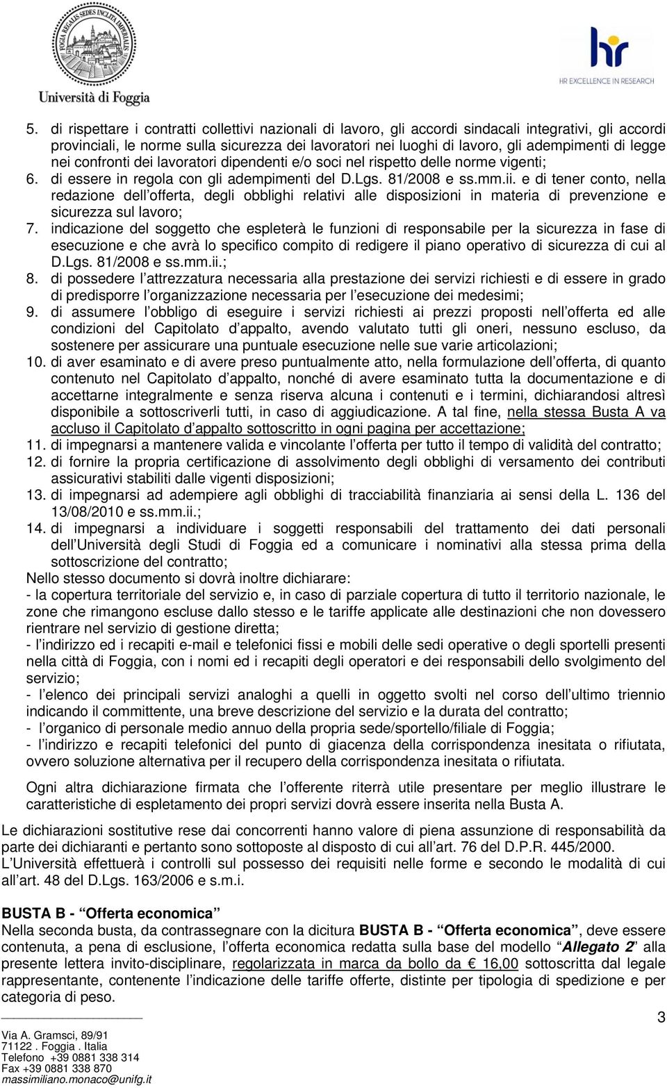 e di tener conto, nella redazione dell offerta, degli obblighi relativi alle disposizioni in materia di prevenzione e sicurezza sul lavoro; 7.