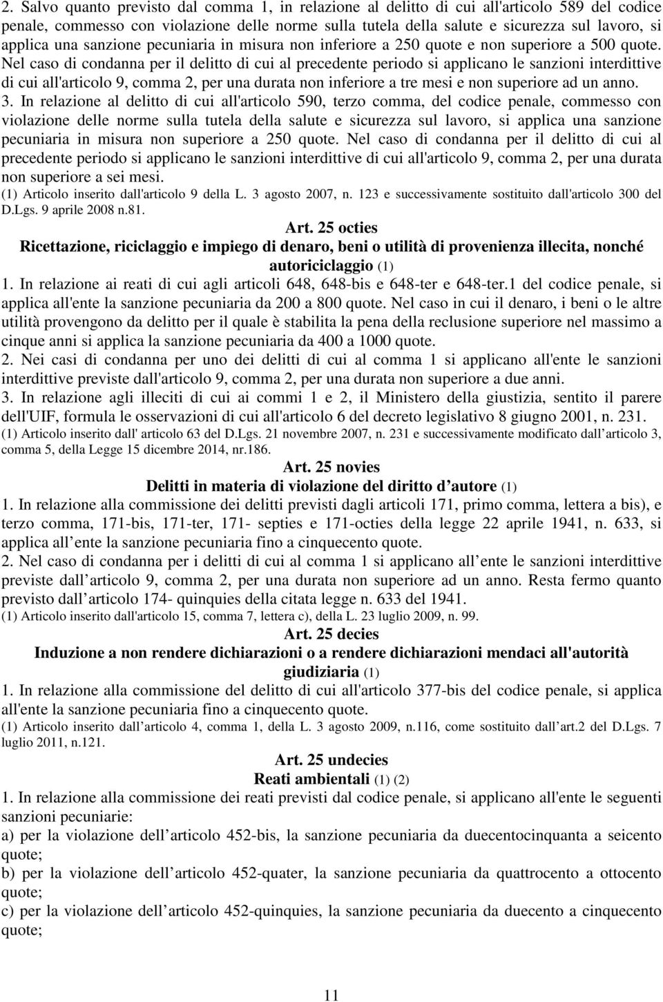 Nel caso di condanna per il delitto di cui al precedente periodo si applicano le sanzioni interdittive di cui all'articolo 9, comma 2, per una durata non inferiore a tre mesi e non superiore ad un