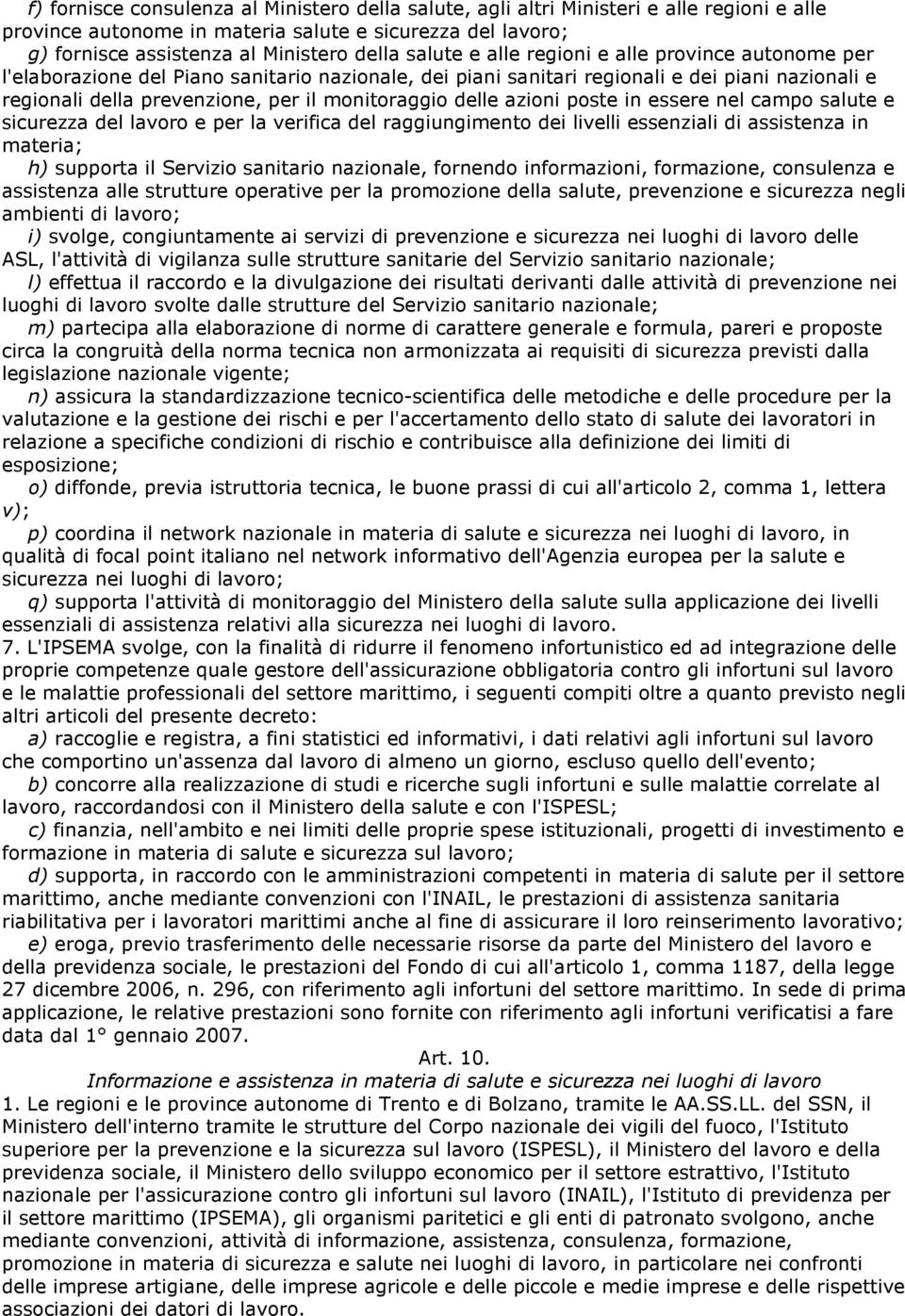 delle azioni poste in essere nel campo salute e sicurezza del lavoro e per la verifica del raggiungimento dei livelli essenziali di assistenza in materia; h) supporta il Servizio sanitario nazionale,