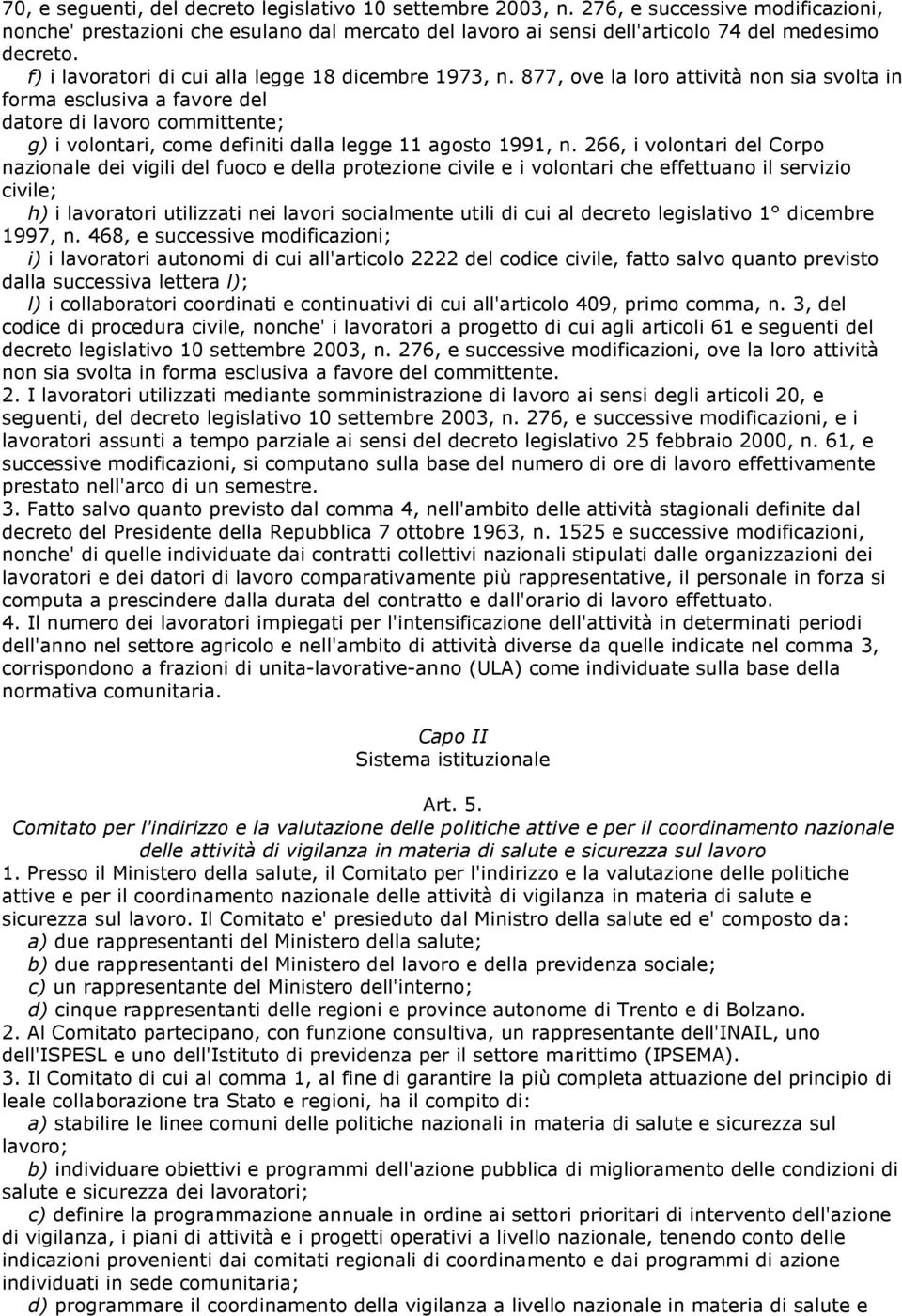 877, ove la loro attività non sia svolta in forma esclusiva a favore del datore di lavoro committente; g) i volontari, come definiti dalla legge 11 agosto 1991, n.