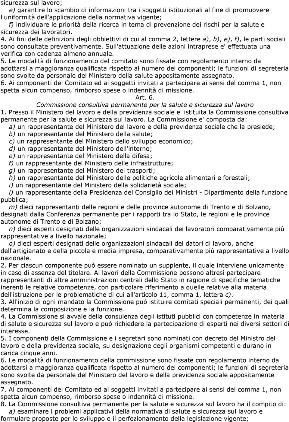 Ai fini delle definizioni degli obbiettivi di cui al comma 2, lettere a), b), e), f), le parti sociali sono consultate preventivamente.