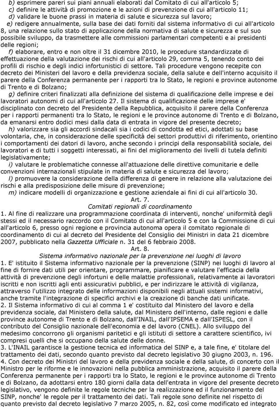 normativa di salute e sicurezza e sul suo possibile sviluppo, da trasmettere alle commissioni parlamentari competenti e ai presidenti delle regioni; f) elaborare, entro e non oltre il 31 dicembre