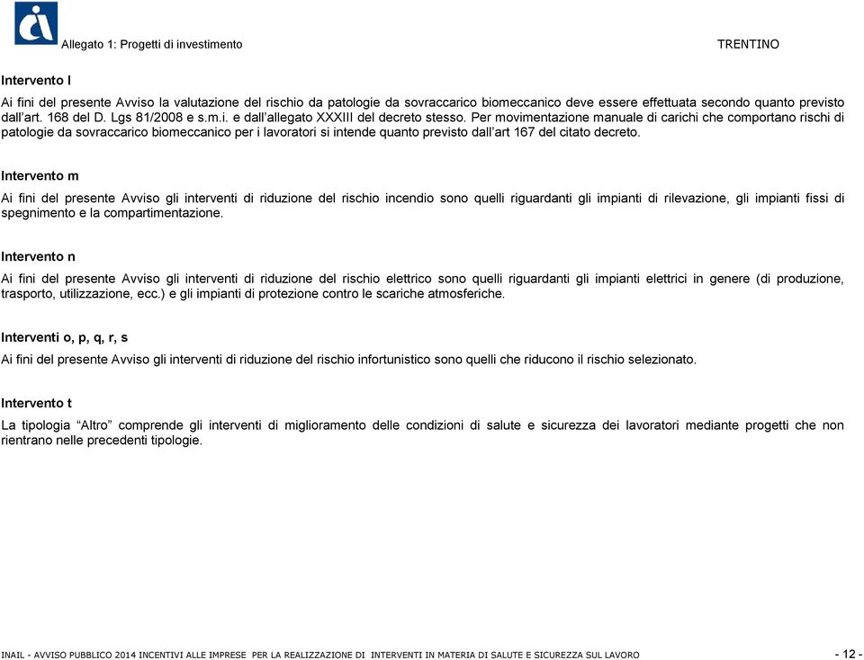 Intervento m Ai fini del presente Avviso gli interventi di riduzione del rischio incendio sono quelli riguardanti gli impianti di rilevazione, gli impianti fissi di spegnimento e la