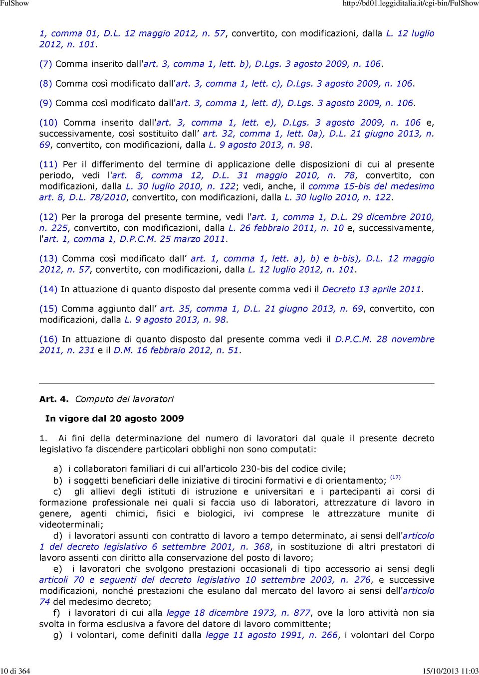 3, comma 1, lett. e), D.Lgs. 3 agosto 2009, n. 106 e, successivamente, così sostituito dall art. 32, comma 1, lett. 0a), D.L. 21 giugno 2013, n. 69, convertito, con modificazioni, dalla L.