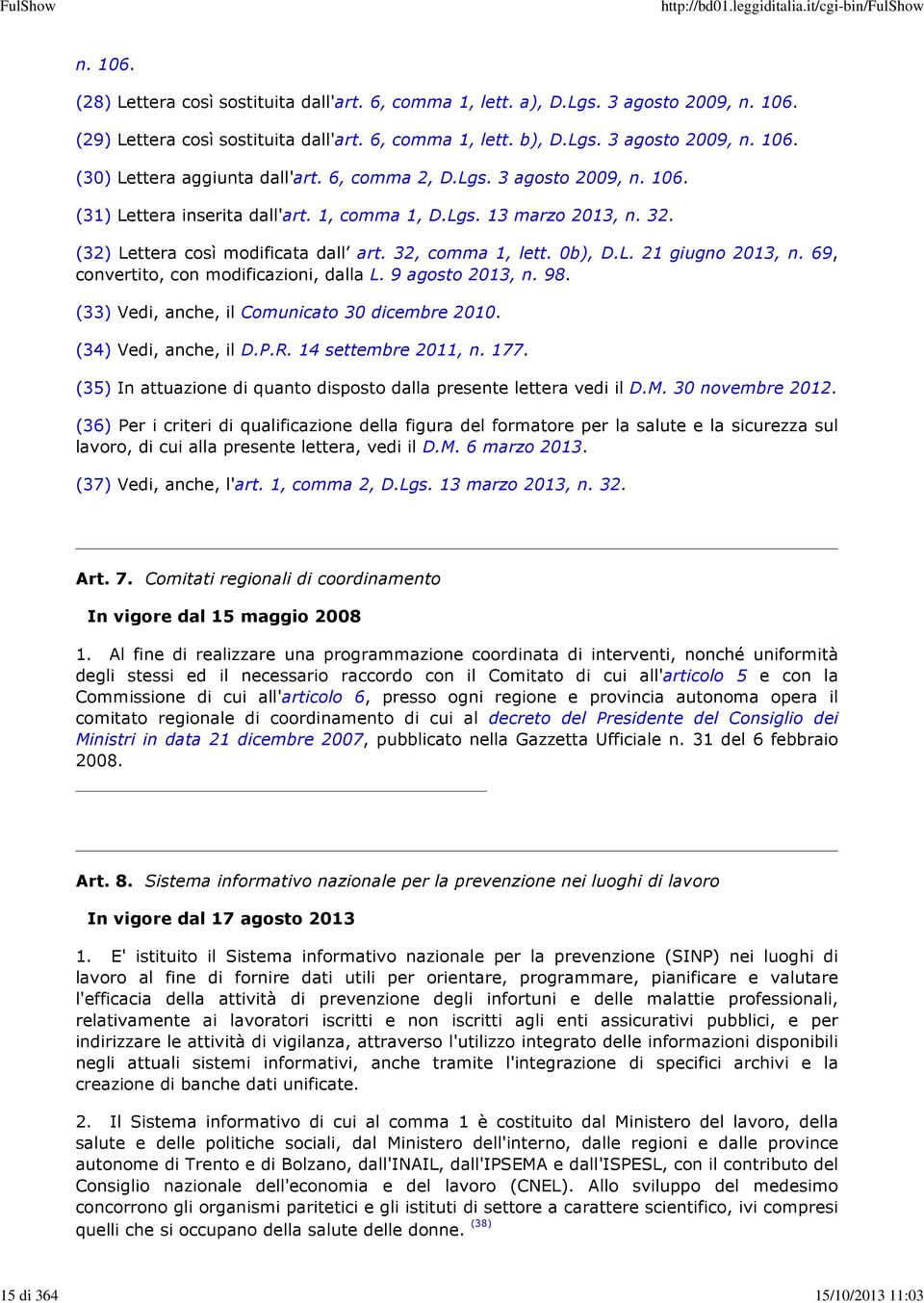 69, convertito, con modificazioni, dalla L. 9 agosto 2013, n. 98. (33) Vedi, anche, il Comunicato 30 dicembre 2010. (34) Vedi, anche, il D.P.R. 14 settembre 2011, n. 177.