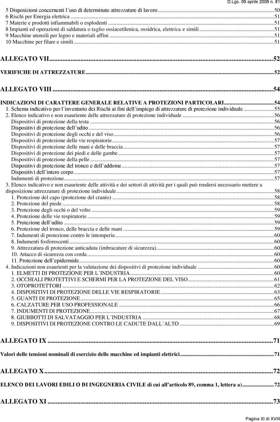 .. 51 ALLEGATO VII... 52 VERIFICHE DI ATTREZZATURE... 52 ALLEGATO VIII... 54 INDICAZIONI DI CARATTERE GENERALE RELATIVE A PROTEZIONI PARTICOLARI... 54 1.