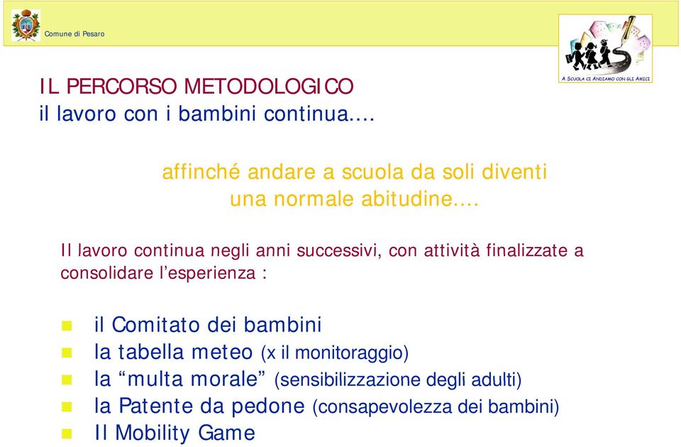 .. Il lavoro continua negli anni successivi, con attività finalizzate a consolidare l esperienza : il