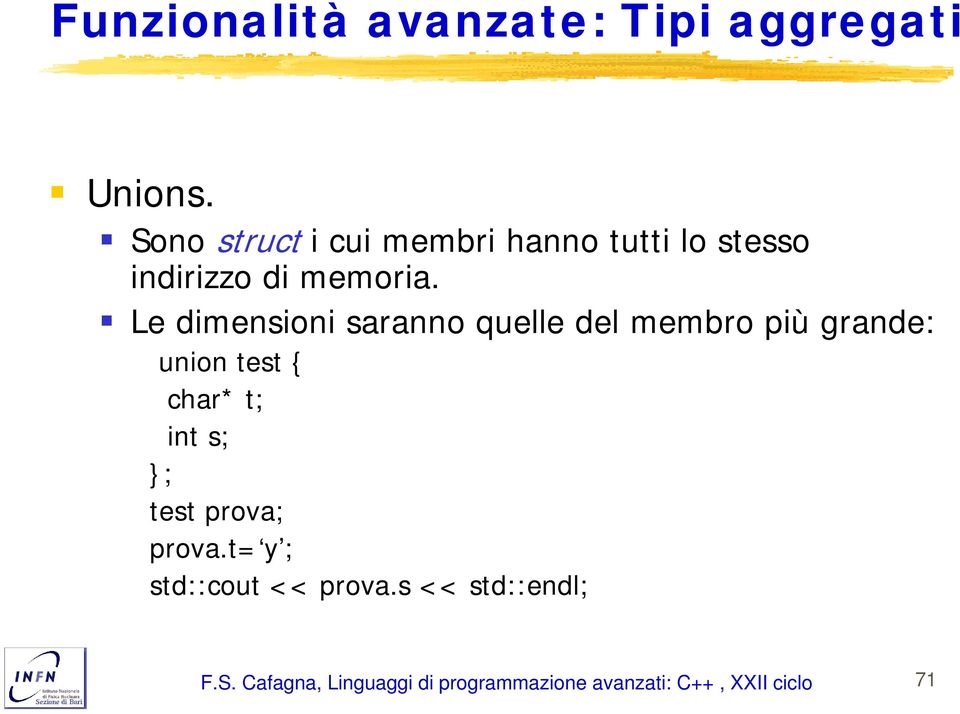 Le dimensioni saranno quelle del membro più grande: union test { char* t; int s;