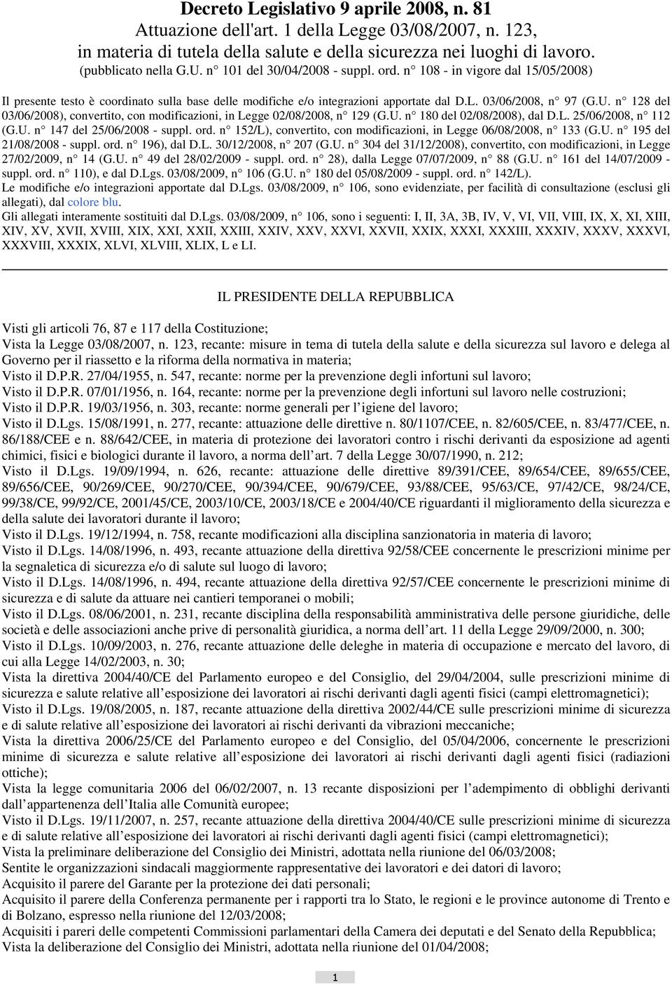 n 128 del 03/06/2008), convertito, con modificazioni, in Legge 02/08/2008, n 129 (G.U. n 180 del 02/08/2008), dal D.L. 25/06/2008, n 112 (G.U. n 147 del 25/06/2008 - suppl. ord.