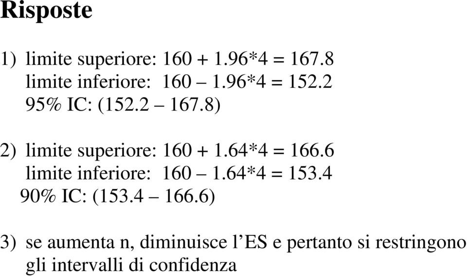 6 limite inferiore: 160 1.64*4 = 153.4 90% IC: (153.4 166.