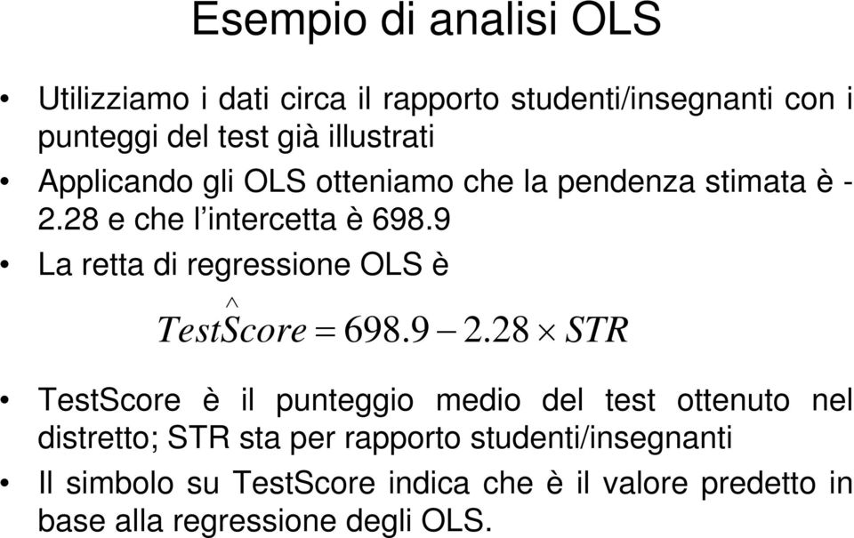9 La retta di regressione OLS è TestScore = 698.9 2.