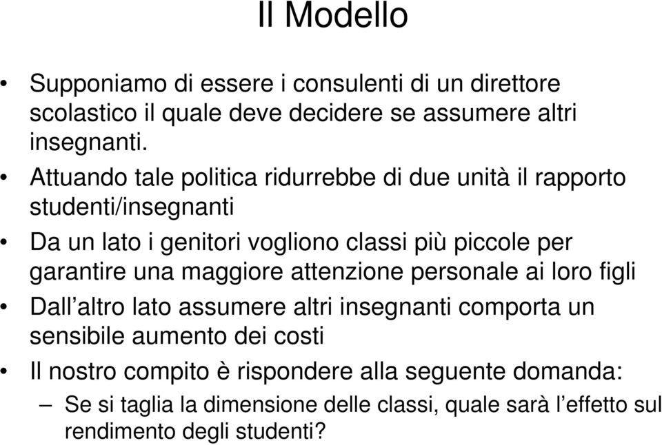 garantire una maggiore attenzione personale ai loro figli Dall altro lato assumere altri insegnanti comporta un sensibile aumento dei