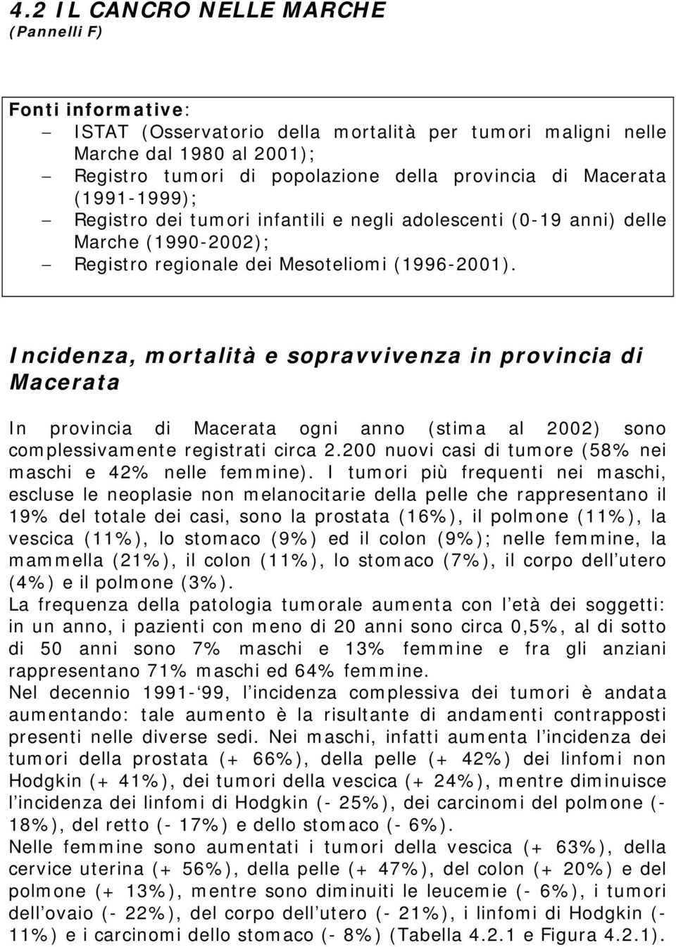 Incidenza, mortalità e sopravvivenza in provincia di Macerata In provincia di Macerata ogni anno (stima al 2002) sono complessivamente registrati circa 2.