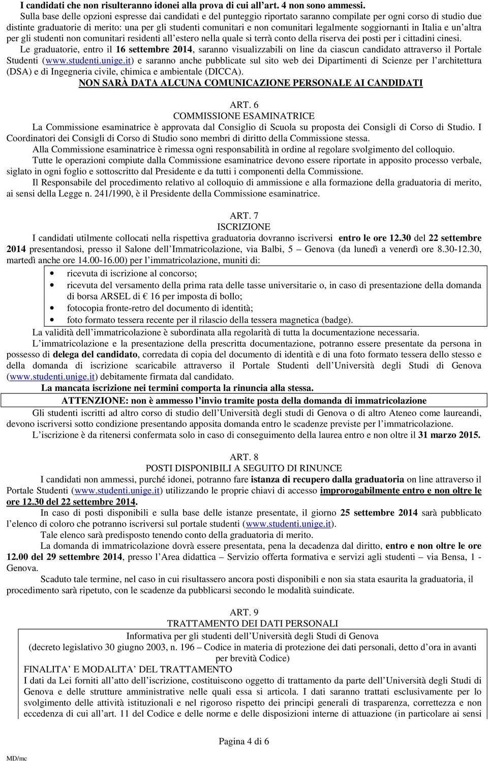 comunitari legalmente soggiornanti in Italia e un altra per gli studenti non comunitari residenti all estero nella quale si terrà conto della riserva dei posti per i cittadini cinesi.