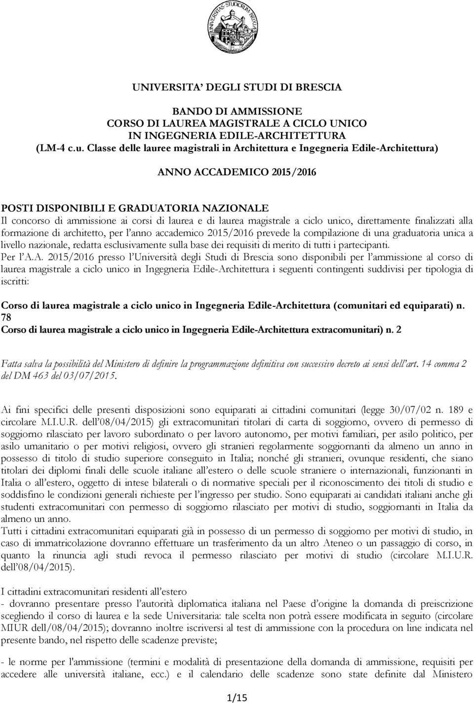 laurea magistrale a ciclo unico, direttamente finalizzati alla formazione di architetto, per l anno accademico 2015/2016 prevede la compilazione di una graduatoria unica a livello nazionale, redatta