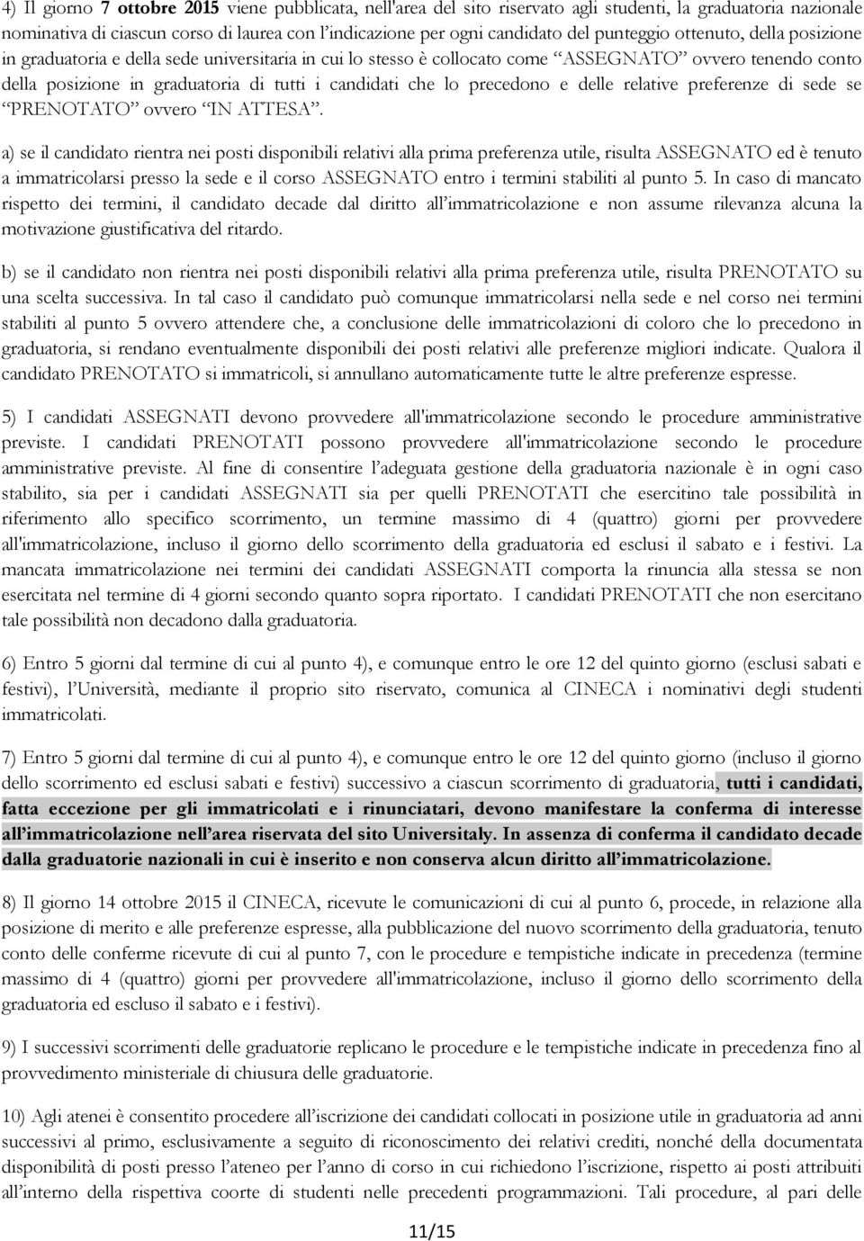 lo precedono e delle relative preferenze di sede se PRENOTATO ovvero IN ATTESA.