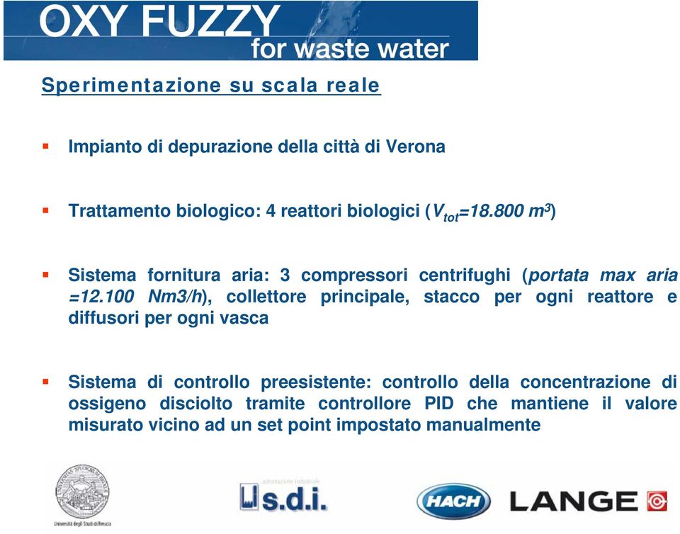 Nm/h), collettore principale, stacco per ogni reattore e diffusori per ogni vasca Sistema di controllo preesistente: