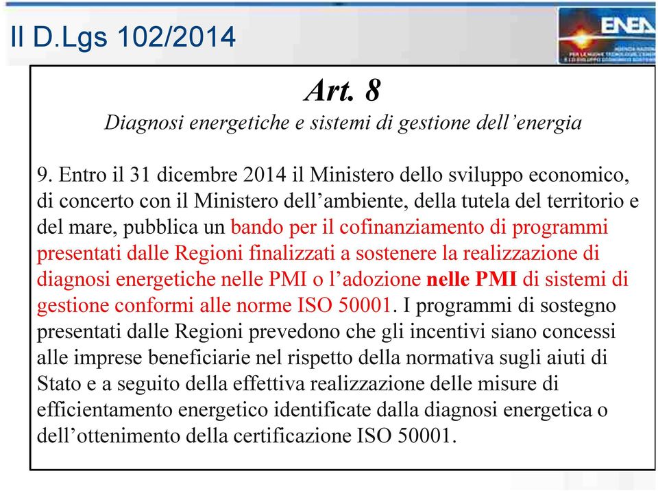 programmi presentati dalle Regioni finalizzati a sostenere la realizzazione di diagnosi energetiche nelle PMI o l adozione nelle PMI di sistemi di gestione conformi alle norme ISO 50001.