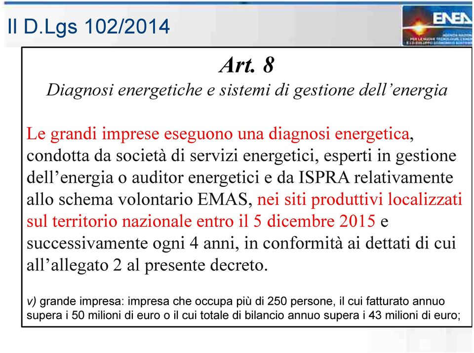 esperti in gestione dell energia o auditor energetici e da ISPRA relativamente allo schema volontario EMAS, nei siti produttivi localizzati sul territorio