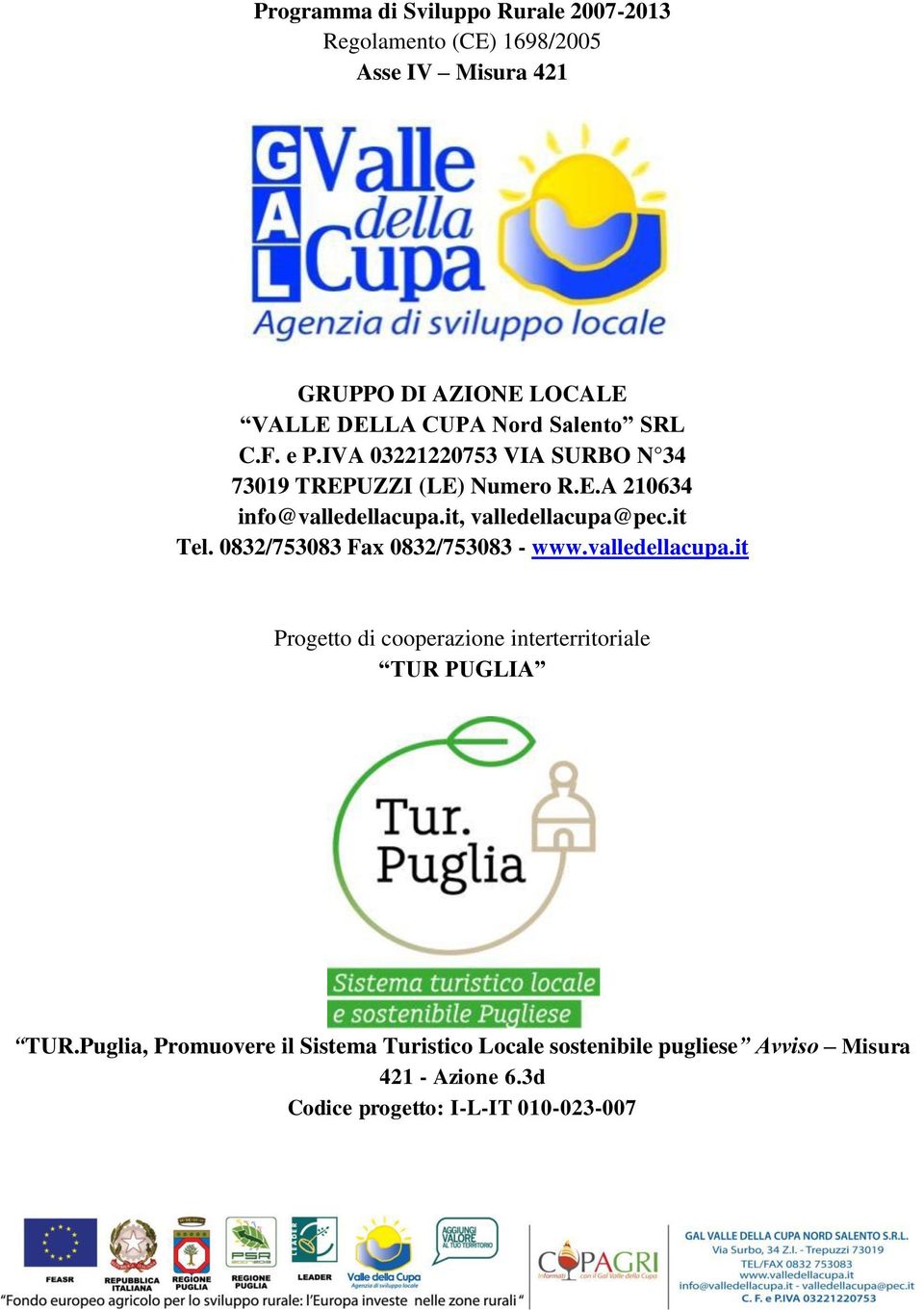 it, valledellacupa@pec.it Tel. 0832/753083 Fax 0832/753083 - www.valledellacupa.it Progetto di cooperazione interterritoriale TUR PUGLIA TUR.