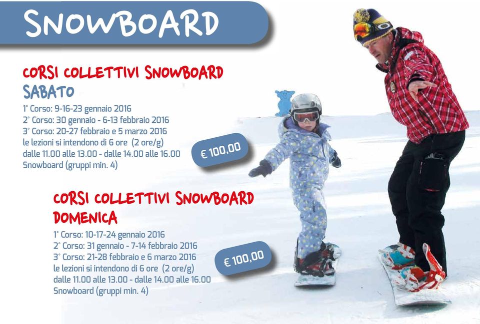 4) CORSI COLLETTIVI SNOWBOARD DOMENICA 1 Corso: 10-17-24 gennaio 2016 2 Corso: 31 gennaio - 7-14 febbraio 2016 3 Corso: 21-28 febbraio e