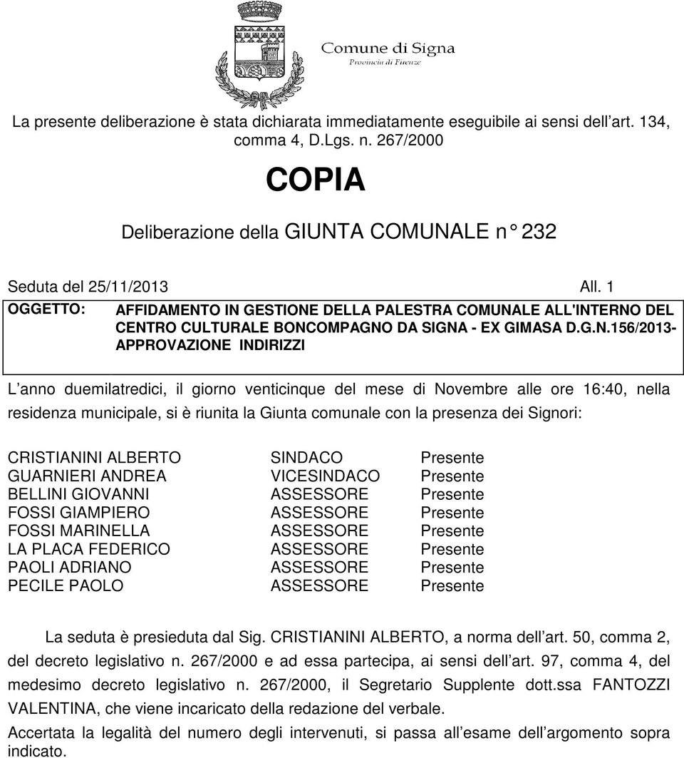 O IN GESTIONE DELLA PALESTRA COMUNALE ALL'INTERNO DEL CENTRO CULTURALE BONCOMPAGNO DA SIGNA - EX GIMASA D.G.N.156/2013- APPROVAZIONE INDIRIZZI L anno duemilatredici, il giorno venticinque del mese di