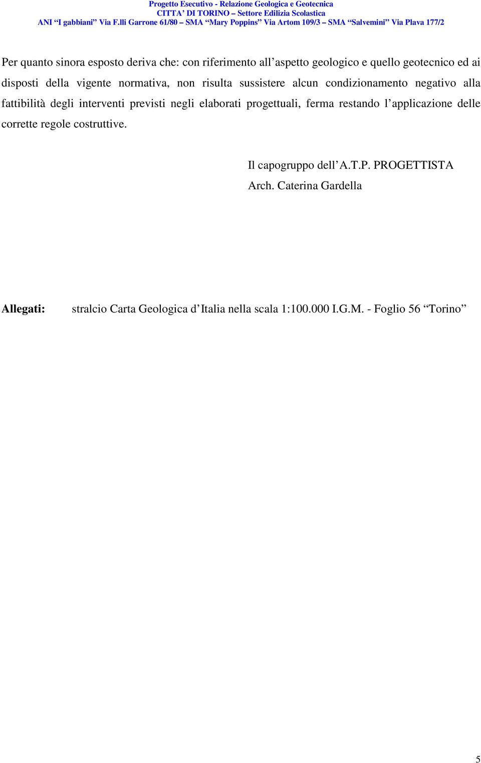 negli elaborati progettuali, ferma restando l applicazione delle corrette regole costruttive. Il capogruppo dell A.T.P.