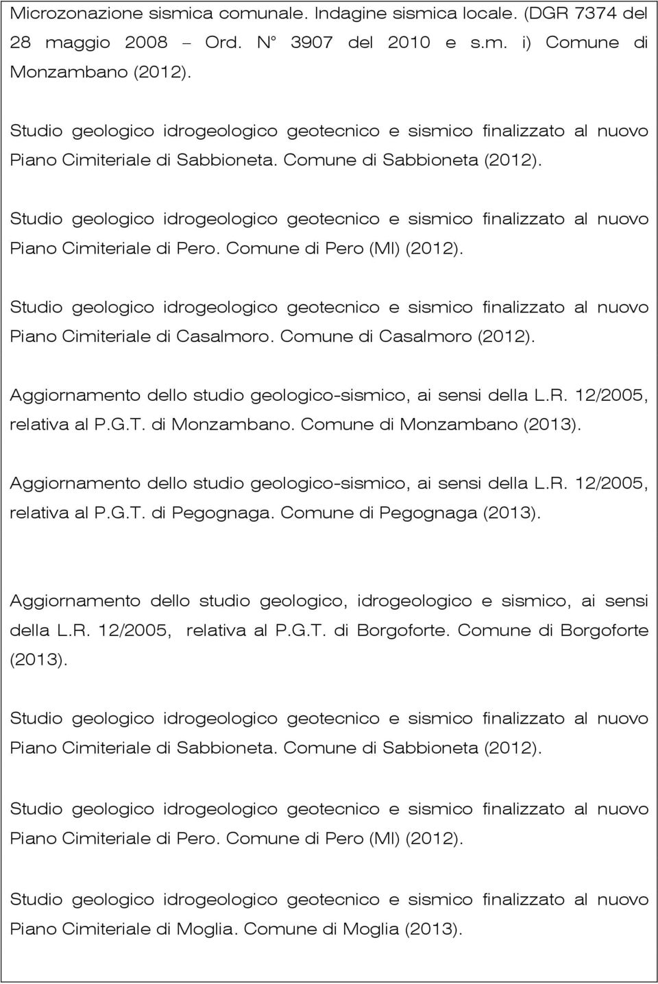 Comune di Monzambano (2013). relativa al P.G.T. di Pegognaga. Comune di Pegognaga (2013). Aggiornamento dello studio geologico, idrogeologico e sismico, ai sensi della L.R.