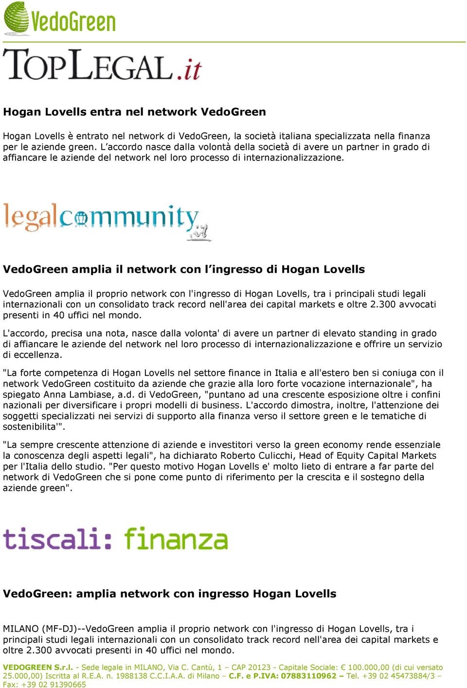 L accordo nasce dalla volontà della società di avere un partner in grado di affiancare le aziende del network nel loro processo di