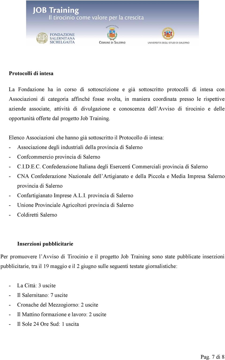 Elenco Associazioni che hanno già sottoscritto il Protocollo di intesa: - Associazione degli industriali della provincia di Salerno - Co