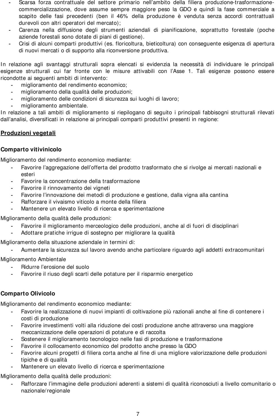 pianificazione, soprattutto forestale (poche aziende forestali sono dotate di piani di gestione). - Crisi di alcuni comparti produttivi (es.