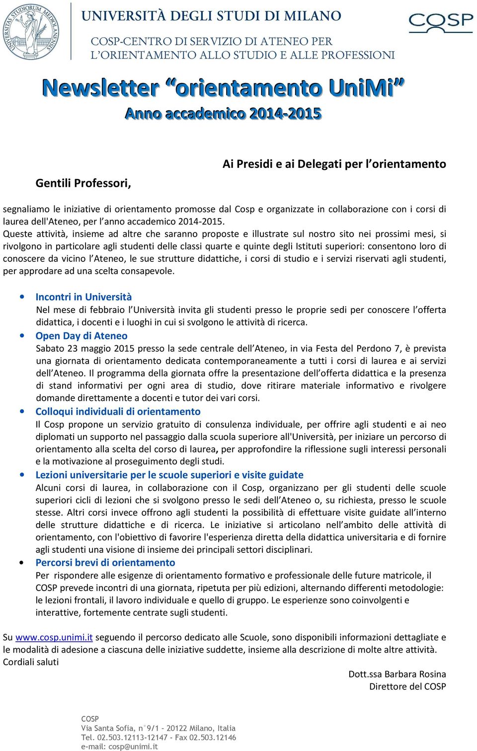 Queste attività, insieme ad altre che saranno proposte e illustrate sul nostro sito nei prossimi mesi, si rivolgono in particolare agli studenti delle classi quarte e quinte degli Istituti superiori: