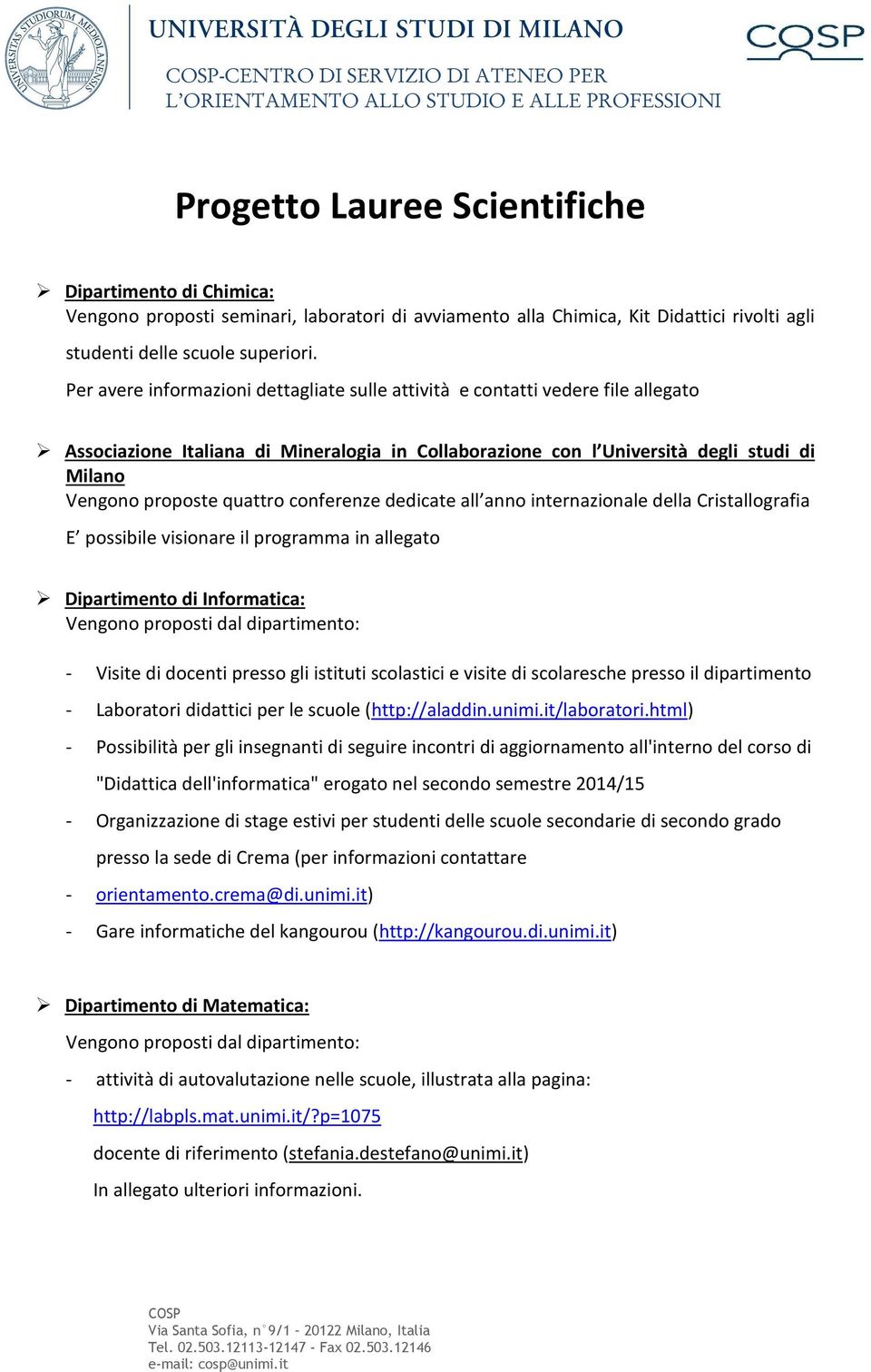 quattro conferenze dedicate all anno internazionale della Cristallografia E possibile visionare il programma in allegato Dipartimento di Informatica: Vengono proposti dal dipartimento: - Visite di