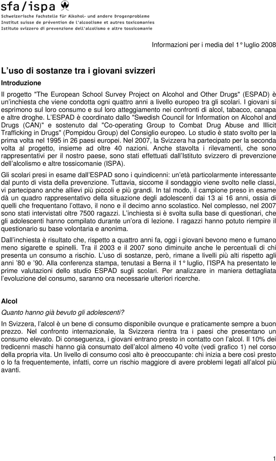 L ESPAD è coordinato dallo "Swedish Council for Information on Alcohol and Drugs (CAN)" e sostenuto dal "Co-operating Group to Combat Drug Abuse and Illicit Trafficking in Drugs" (Pompidou Group) del