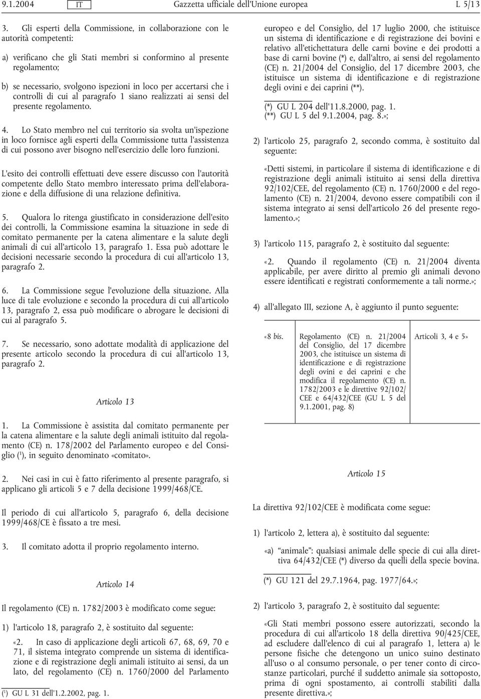 accertarsi che i controlli di cui al paragrafo 1 siano realizzati ai sensi del presente regolamento. 4.